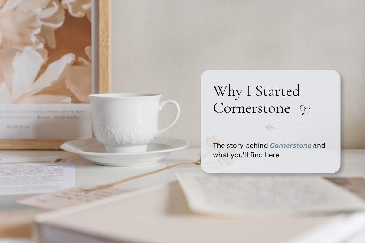 Why I Started Cornerstone (and What You’ll Find Here)